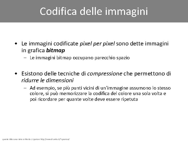 Codifica delle immagini • Le immagini codificate pixel per pixel sono dette immagini in