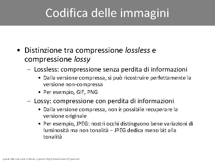 Codifica delle immagini • Distinzione tra compressione lossless e compressione lossy – Lossless: compressione