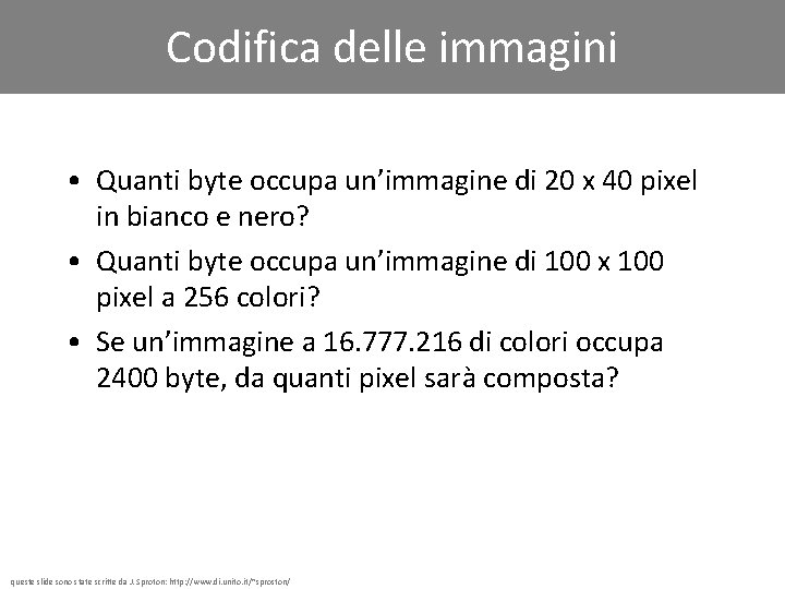 Codifica delle immagini • Quanti byte occupa un’immagine di 20 x 40 pixel in