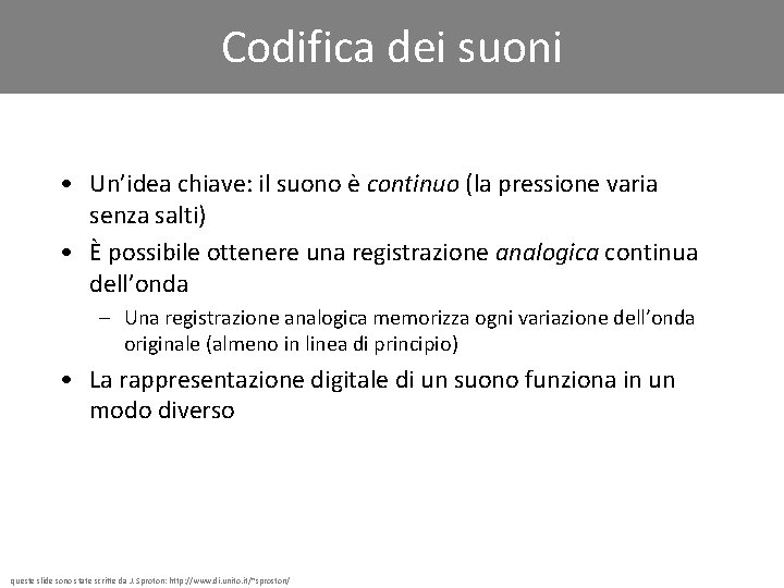 Codifica dei suoni • Un’idea chiave: il suono è continuo (la pressione varia senza