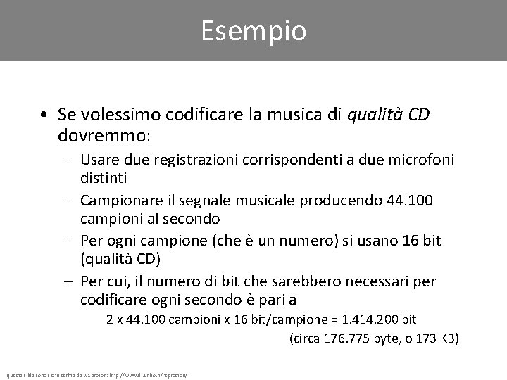 Esempio • Se volessimo codificare la musica di qualità CD dovremmo: – Usare due