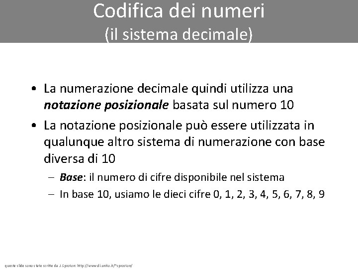 Codifica dei numeri (il sistema decimale) • La numerazione decimale quindi utilizza una notazione