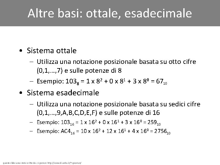 Altre basi: ottale, esadecimale • Sistema ottale – Utilizza una notazione posizionale basata su