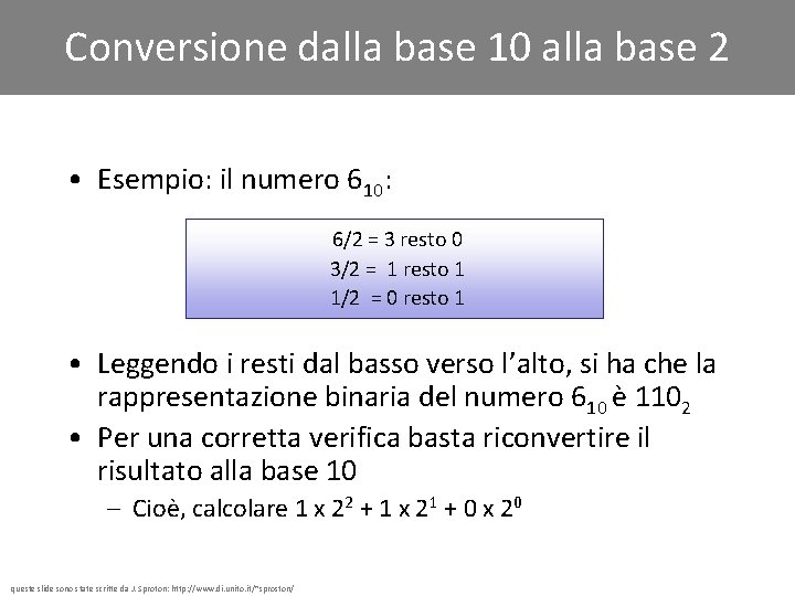 Conversione dalla base 10 alla base 2 • Esempio: il numero 610: 6/2 =