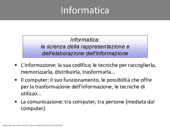 Informatica: la scienza della rappresentazione e dell'elaborazione dell'informazione • L'informazione: la sua codifica; le