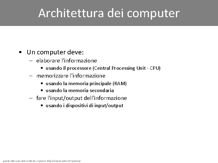 Architettura dei computer • Un computer deve: – elaborare l’informazione • usando il processore