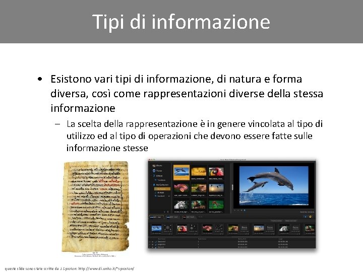 Tipi di informazione • Esistono vari tipi di informazione, di natura e forma diversa,