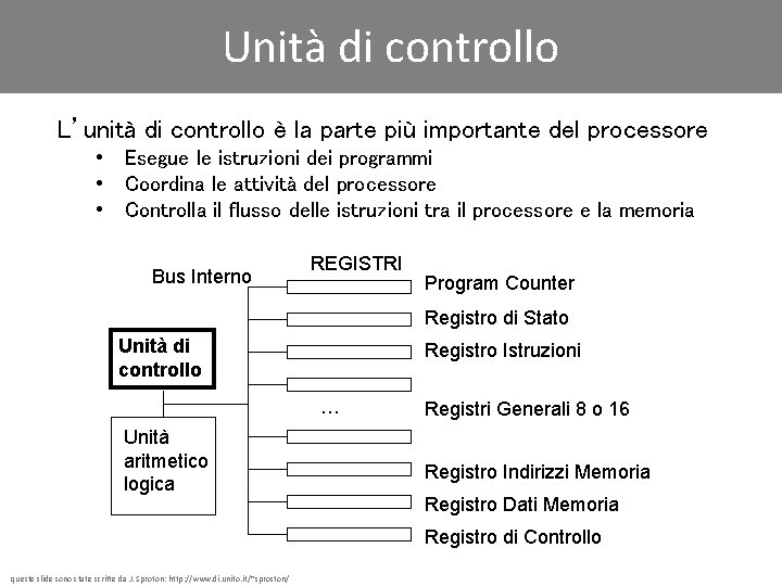 Unità di controllo L’unità di controllo è la parte più importante del processore •