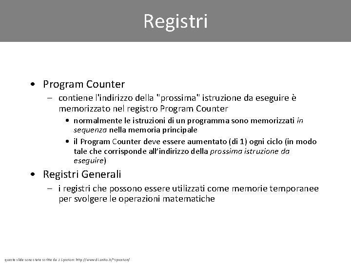 Registri • Program Counter – contiene l'indirizzo della "prossima" istruzione da eseguire è memorizzato