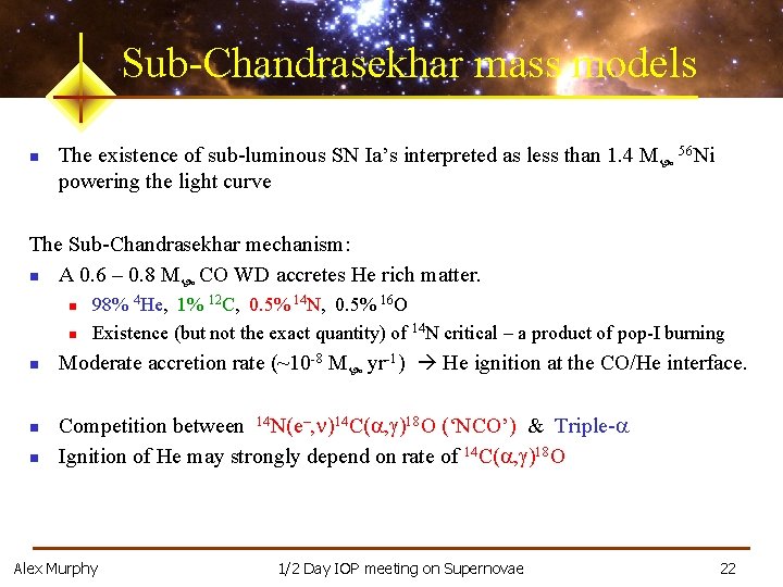 Sub-Chandrasekhar mass models n The existence of sub-luminous SN Ia’s interpreted as less than
