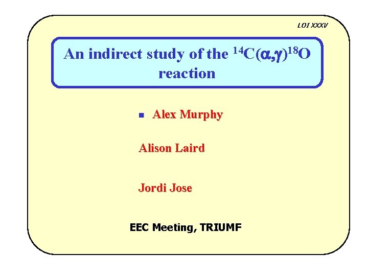 LOI XXXV An indirect study of the 14 C(a, g)18 O reaction n Alex