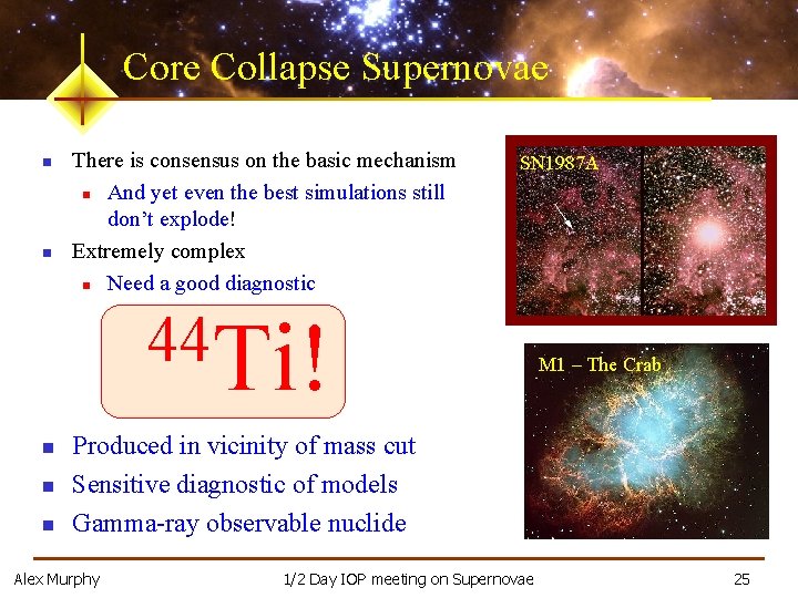 Core Collapse Supernovae n n There is consensus on the basic mechanism n And