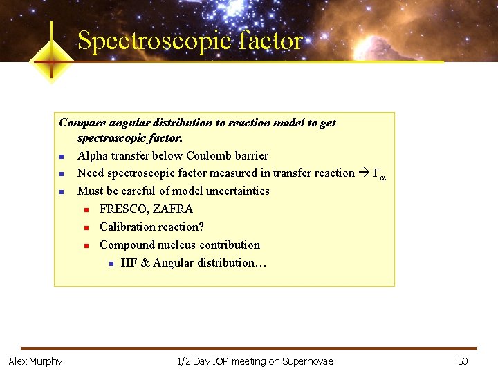 Spectroscopic factor Compare angular distribution to reaction model to get spectroscopic factor. n Alpha