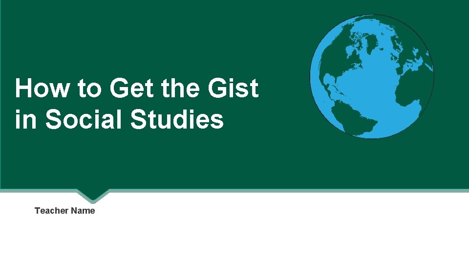How to Get the Gist in Social Studies Teacher Name 