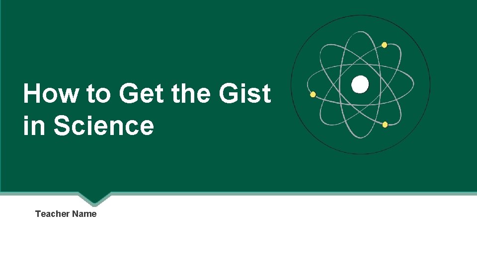 How to Get the Gist in Science Teacher Name 