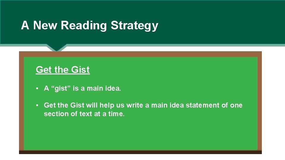 A New Reading Strategy Get the Gist • A “gist” is a main idea.