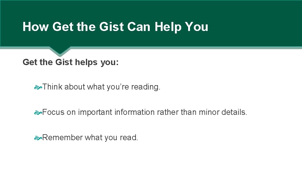 How Get the Gist Can Help You Get the Gist helps you: Think about