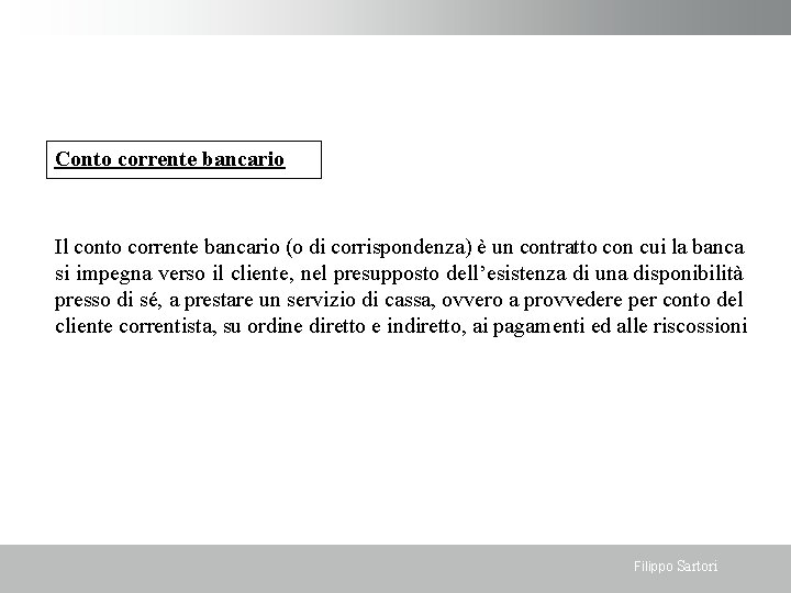 Conto corrente bancario Il conto corrente bancario (o di corrispondenza) è un contratto con