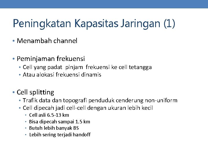 Peningkatan Kapasitas Jaringan (1) • Menambah channel • Peminjaman frekuensi • Cell yang padat