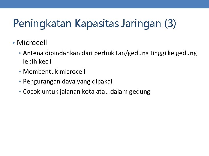 Peningkatan Kapasitas Jaringan (3) • Microcell • Antena dipindahkan dari perbukitan/gedung tinggi ke gedung