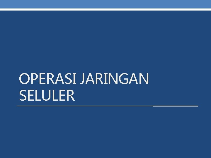 OPERASI JARINGAN SELULER 