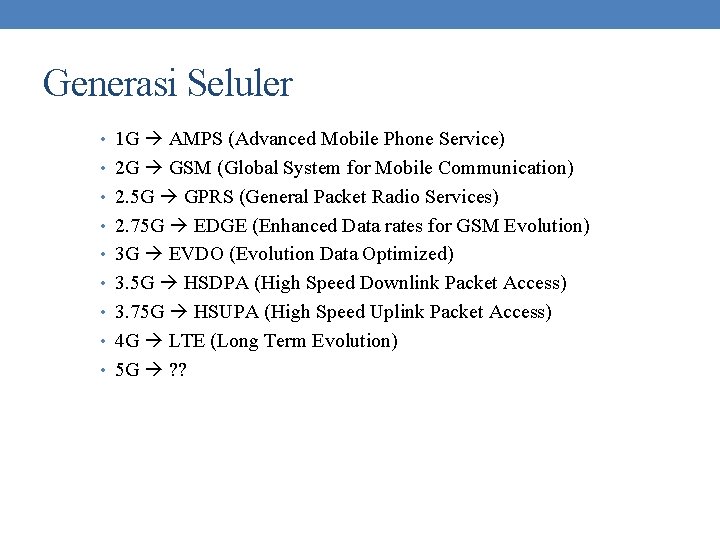 Generasi Seluler • 1 G AMPS (Advanced Mobile Phone Service) • 2 G GSM