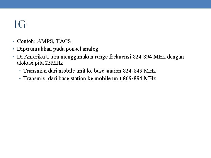 1 G • Contoh: AMPS, TACS • Diperuntukkan pada ponsel analog • Di Amerika