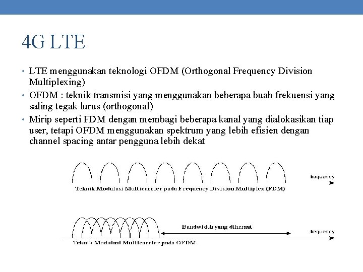 4 G LTE • LTE menggunakan teknologi OFDM (Orthogonal Frequency Division Multiplexing) • OFDM