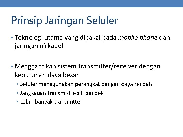 Prinsip Jaringan Seluler • Teknologi utama yang dipakai pada mobile phone dan jaringan nirkabel