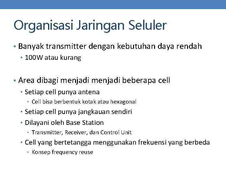 Organisasi Jaringan Seluler • Banyak transmitter dengan kebutuhan daya rendah • 100 W atau