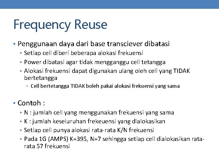 Frequency Reuse • Penggunaan daya dari base transciever dibatasi • Setiap cell diberi beberapa