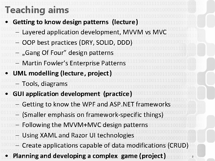 Teaching aims • Getting to know design patterns (lecture) – Layered application development, MVVM