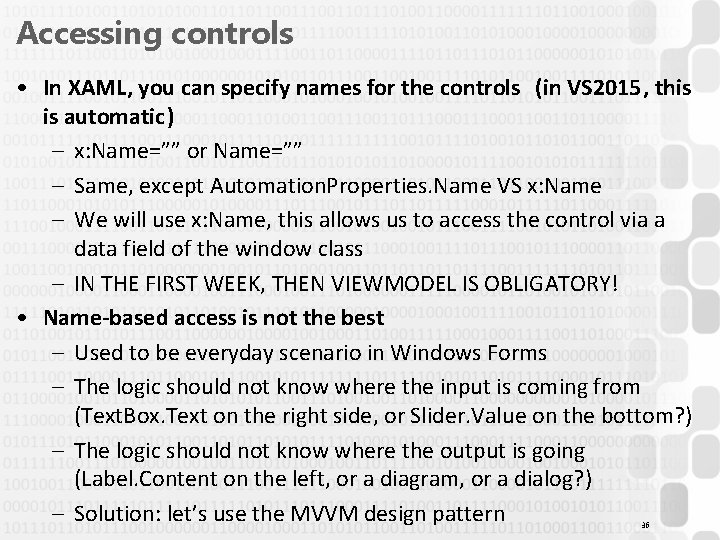 Accessing controls • In XAML, you can specify names for the controls (in VS