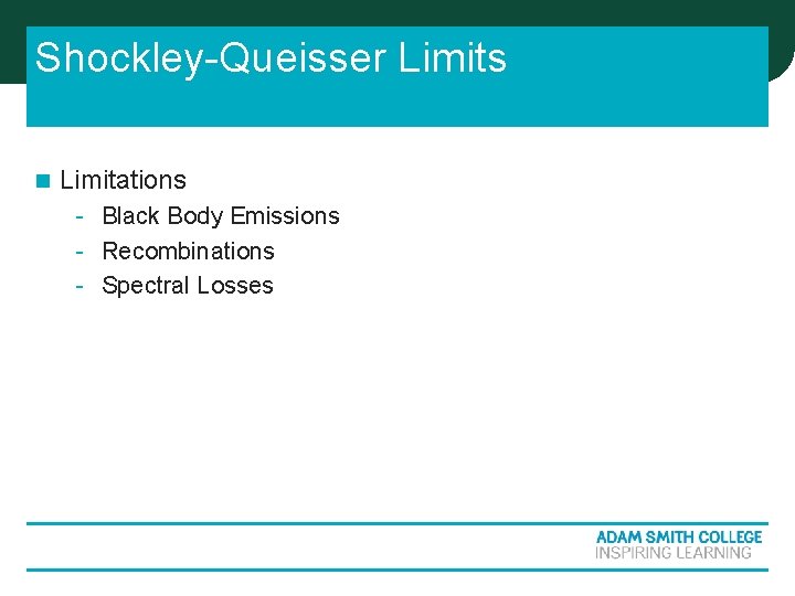 Shockley-Queisser Limits n Limitations - Black Body Emissions - Recombinations - Spectral Losses Shockley-Queisser Limits n Limitations - Black Body Emissions - Recombinations - Spectral Losses