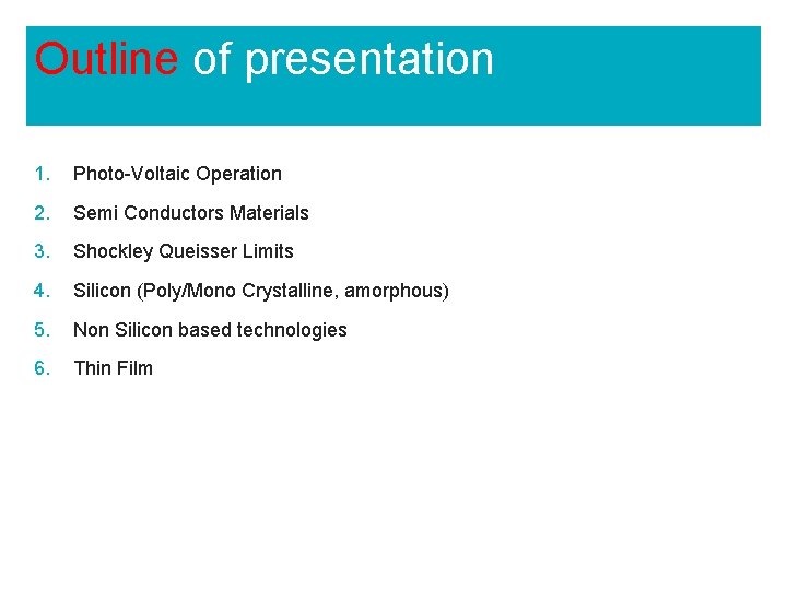 Outline of presentation 1. Photo-Voltaic Operation 2. Semi Conductors Materials 3. Shockley Queisser Limits Outline of presentation 1. Photo-Voltaic Operation 2. Semi Conductors Materials 3. Shockley Queisser Limits