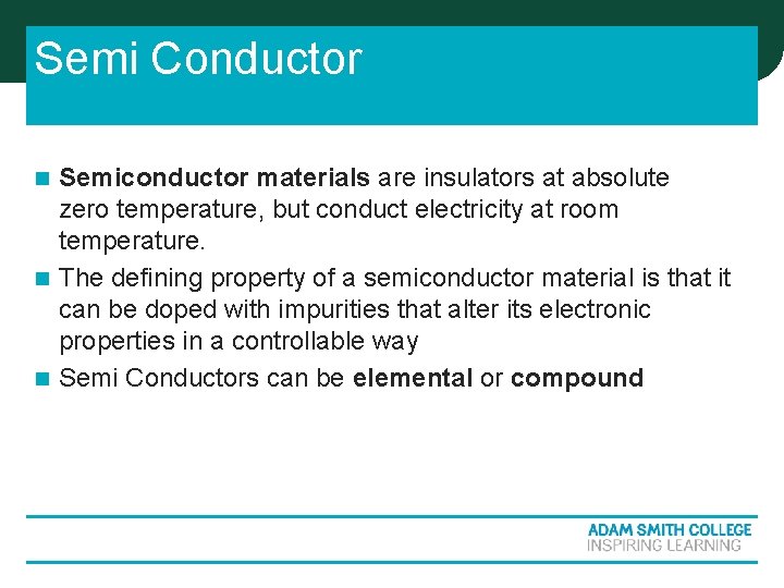 Semi Conductor Semiconductor materials are insulators at absolute zero temperature, but conduct electricity at Semi Conductor Semiconductor materials are insulators at absolute zero temperature, but conduct electricity at