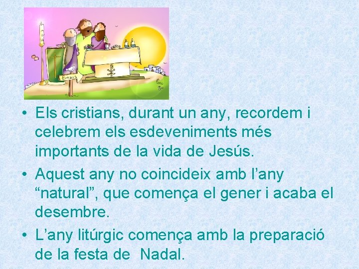  • Els cristians, durant un any, recordem i celebrem els esdeveniments més importants