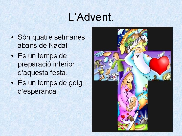 L’Advent. • Són quatre setmanes abans de Nadal. • És un temps de preparació