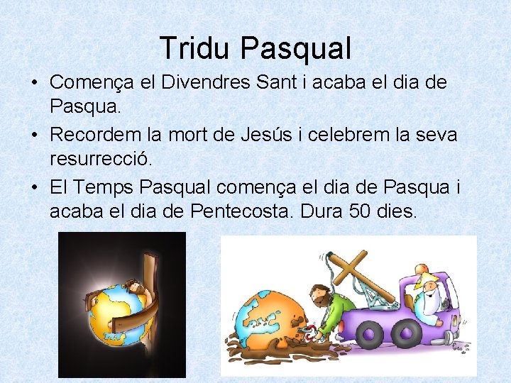 Tridu Pasqual • Comença el Divendres Sant i acaba el dia de Pasqua. •