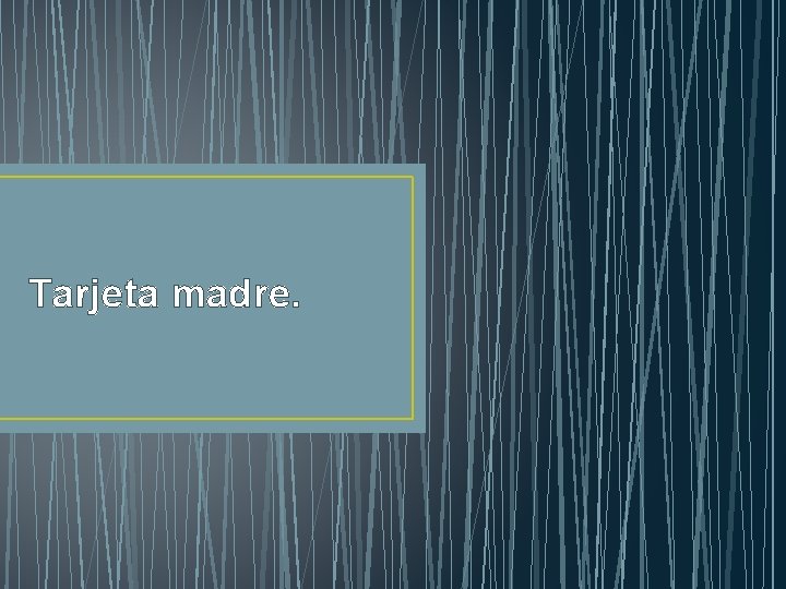 Tarjeta madre. 