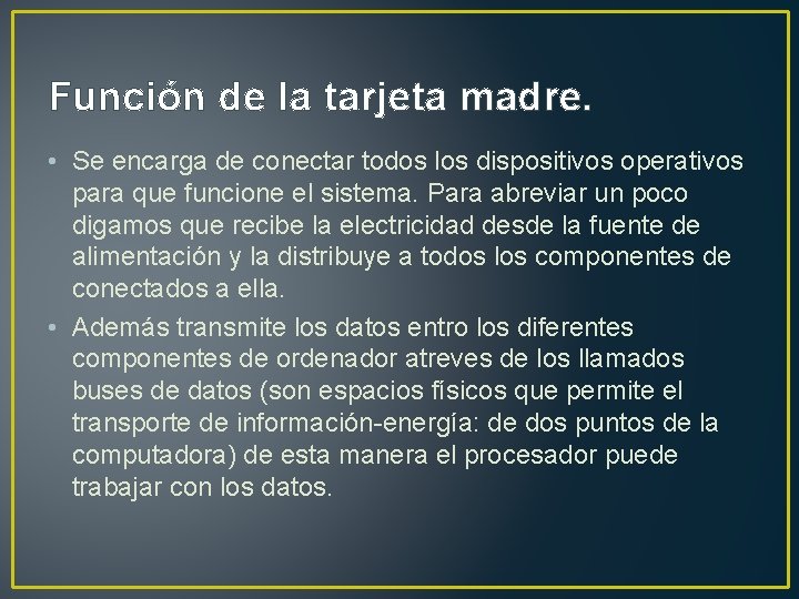 Función de la tarjeta madre. • Se encarga de conectar todos los dispositivos operativos