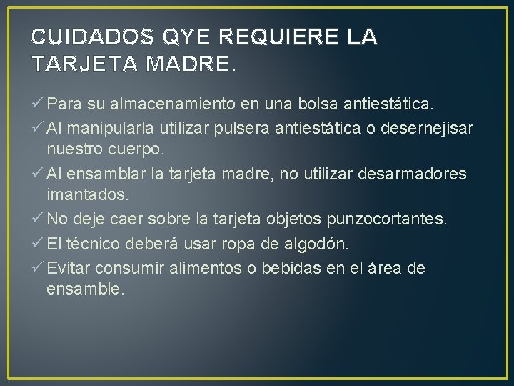 CUIDADOS QYE REQUIERE LA TARJETA MADRE. ü Para su almacenamiento en una bolsa antiestática.