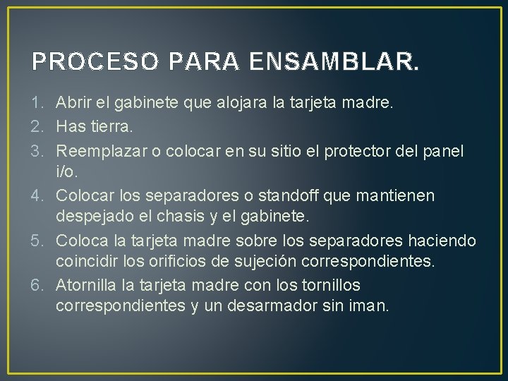 PROCESO PARA ENSAMBLAR. 1. Abrir el gabinete que alojara la tarjeta madre. 2. Has