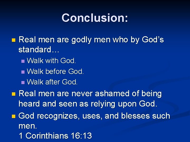 Conclusion: n Real men are godly men who by God’s standard… Walk with God.