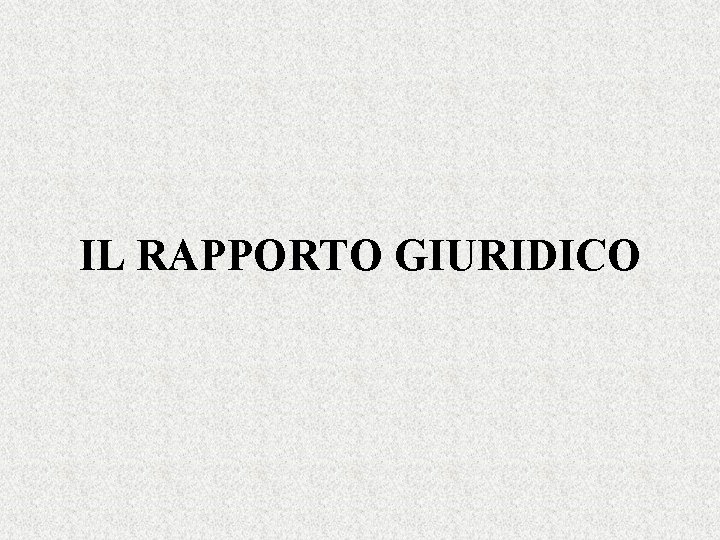 IL RAPPORTO GIURIDICO 