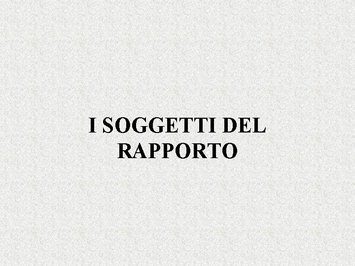 I SOGGETTI DEL RAPPORTO 