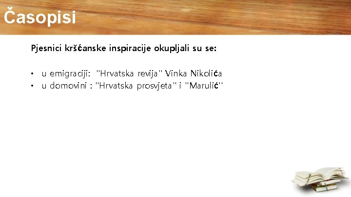 Časopisi Pjesnici kršćanske inspiracije okupljali su se: • u emigraciji: ''Hrvatska revija'' Vinka Nikolića