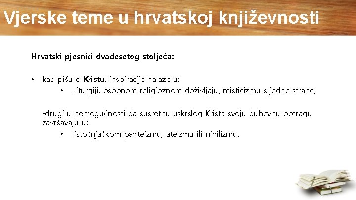 Vjerske teme u hrvatskoj književnosti Hrvatski pjesnici dvadesetog stoljeća: • kad pišu o Kristu,