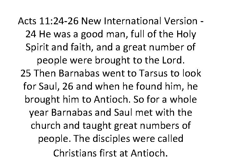 Acts 11: 24 -26 New International Version 24 He was a good man, full