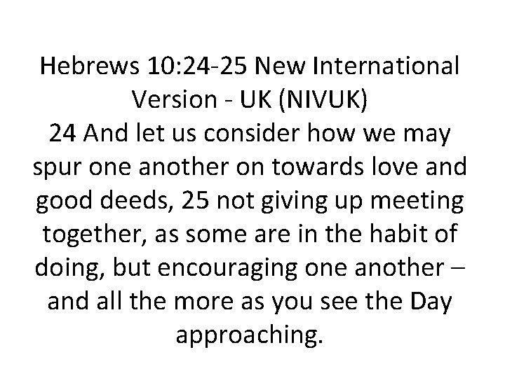 Hebrews 10: 24 -25 New International Version - UK (NIVUK) 24 And let us